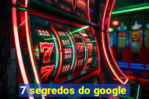 7 segredos do google